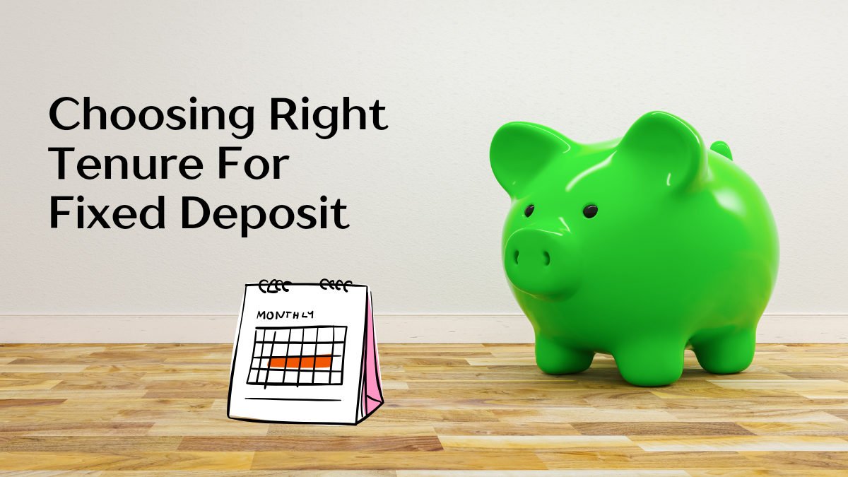 How to Choose the Right Tenure For Your Fixed Deposit (Guide)