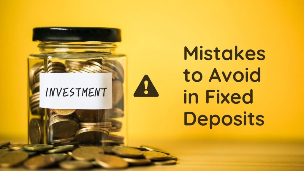 mistakes in fixed deposit