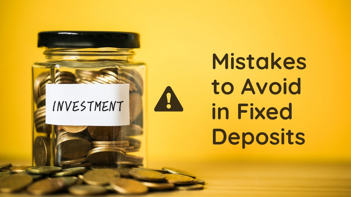 Most Common Mistakes to Avoid When Investing in Fixed Deposits